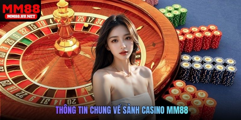 Thông tin chung về sảnh Casino MM88